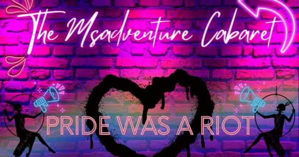 The Misadventure Cabaret: Pride Was a Riot